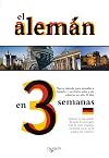 El aleman en 3 semanas. Nuevo metodo para aprender a hablarlo y escribirlo, solos y sin esfuerzo en solo 21 dias (Spanish Edition)