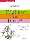 ©Qu{acute}e hay en la tele : c{acute}omo ayudar a nuestros hijos a elegir