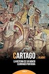 Cartago. La Historia del Mundo Eliminado por Roma