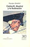 Carlos III, Madrid y la Ilustración : contradicciones de un proyecto reformista