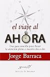 El viaje al ahora una guía sencilla para llevar la atención a nuestro día a día