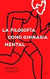 La filosofía como gimnasia mental: Preguntas, argumentos y juegos para pensar (Ariel)
