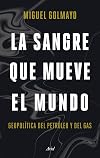La sangre que mueve el mundo: Geopolítica del petróleo y del gas