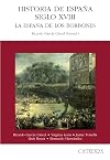Historia de España. Siglo XVIII: La España de los Borbones (Historia: serie mayor/ History: Higher Series) (Spanish Edition)
