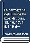 La cartografia dels Paisos Baixos: 4rt curs, 15, 16, 17, 18, i 19 de febrer de 1993 (Col·leccio Monografies)