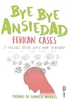 BYE BYE Ansiedad: El método rápido y efi caz para vivir tranquilo (Spanish Edition)