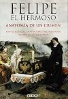 Felipe el Hermoso, anatomía de un crimen