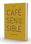 Café sensible: El método para valorar el café a través de tus 7 sentidos