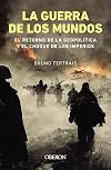 La Guerre des mondes: Le retour de la g&eacute;opolitique et le choc des empires