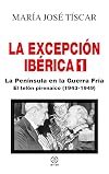 La Excepción Ibérica 1. La Península en la Guerra Fría: El telón pirenaico (1943-1949)