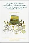 Desenterrando tesoros en el siglo XVI. Compañías de huaca y participación indígena en Trujillo del Perú