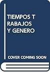 Tiempos, trabajos y género : jornadas organizadas por el Grupo de Investigación de la UB Treballs, Institucions i Gènere, Facultad de Ciencias Económicas y Empresariales de la Universidad de Barcelona, 1 y 2 de febrero de 2001