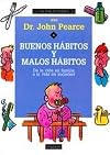 Buenos habitos y malos habitos: De La Vida En Familia a La Vida En Sociedad (Serie Doctor John Pearce, 6)