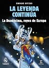 La leyenda contin&uacute;a : la duod&eacute;cima, reyes de Europa