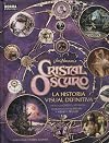 Cristal oscuro : la historia visual definitiva