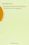 La Institución Libre de Enseñanza: Un proyecto de reforma pedagógica (Memoria y crítica de la Educación) (Spanish Edition)