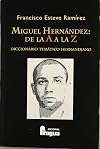 Miguel Hernández de la A a la Z : diccionario temático hernandiano