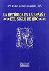 La retórica en la España del Siglo de Oro: Teoría y práctica (Estudios filológicos) (Spanish Edition)