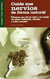 Cuide Sus Nervios De Forma Natural (Salud Y Vida Natural) (Spanish Edition)