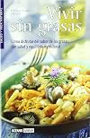 Vivir Sin Grasas: Como Disfrutar Del Sabor De Las Grasas Con Salud Y Equilibrio Natural