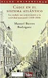 Cádiz en el sistema atlántico : la ciudad, sus comerciantes y la actividad mercantil (1650-1830)
