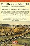 Muelles de Madrid : cuaderno de relatos madrileños