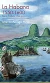 La Habana, 1550-1600 : tierras, hombres y mercados