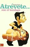 Atrévete... con el bondage