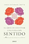 El arte de cultivar una vida con sentido: Los cuatro pilares para una existencia rica y satisfactoria (Spanish Edition)