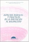 Aspectos te&oacute;ricos y pr&aacute;cticos de la iniciaci&oacute;n al baloncesto