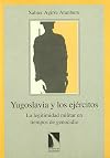 Yugoslavia y los ejercitos: La legitimidad militar en tiempos de genocidio (Los libros de la catarata) (Spanish Edition)