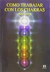 Cómo trabajar con los Chakras (Spanish Edition)