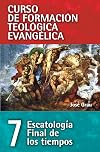 CFT 07 - Escatología final de los tiempos (Curso de formación teológica evangélica) (Spanish Edition)