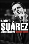 Adolfo Suárez: Ambición y destino (Biografías y Memorias) (Spanish Edition)