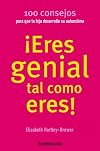 ¡Eres genial tal como eres!: 100 consejos para que tu hija desarrolle su autoestima