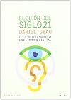 El gui&oacute;n del siglo 21 El futuro de la narrativa en el mundo digital