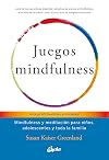 Juegos mindfulness. Mindfulness y meditacion para ninos, adolescentes y toda la familia (Spanish Edition)