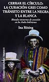 Cerrar el círculo: la curación gris como tránsito entre la negra y la blanca : rituales nocturnos de curación en los Andes bolivianos (Mundo Ankari) (Spanish Edition)