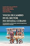 Voces de cambio en el sector no estatal cubano : cuentapropistas, usufructuarios, socios de cooperativas y compraventa de viviendas