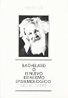 Bachelard o el nuevo idealismo epistemológico