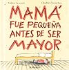 Mama Fue Pequena Antes De Ser Mayor