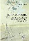 Diccionario de blasfemias, irreverencias y reniegos (Coleccion DIDO diccionarios) (Spanish Edition)