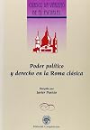 Poder político y Derecho en la Roma clásica : [textos presentados en los Cursos de Verano de El Escorial, 31 de julio