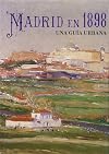 Madrid en 1898 : una guía urbana