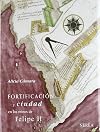 Fortificacion y ciudad en los reinos de Felipe II