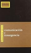 Comunicación e insurgencia : la información y la propaganda en la guerra de Chiapas