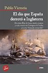 El día que España derrotó a Inglaterra : de cómo Blas de Lezo, tuerto, manco y cojo, venció en Cartagena de Indias a la otra "Armada Invencible"