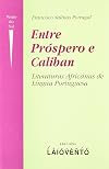 Entre Próspero E Caliban: Literaturas Africanas De Língua Portuguesa