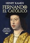 Fernando el Cat&oacute;lico 1451-1561 : vida y mitos de uno de los fundadores de la Espa&ntilde;a moderna