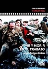 Vivir y morir en el trabajo : de la ausencia al fracaso de las normas : secuencias de una tragedia inconclusa